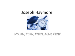 Joseph Haymore



MS, RN, CCRN, CNRN, ACNP, CRNP
 