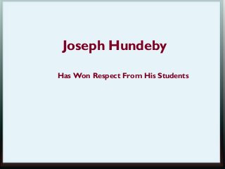 Joseph Hundeby
Has Won Respect From His Students

 