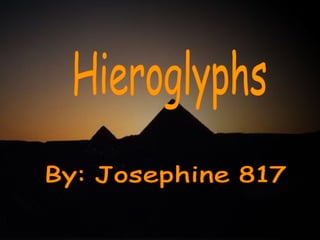 By: Josephine 817 Hieroglyphs 
