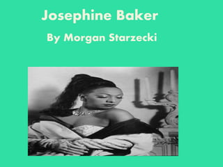 Josephine Baker
By Morgan Starzecki
 