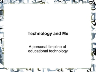 Technology and Me A personal timeline of  educational technology 