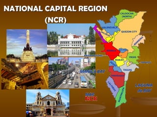NATIONAL CAPITAL REGIONNATIONAL CAPITAL REGION
(NCR)(NCR)
 