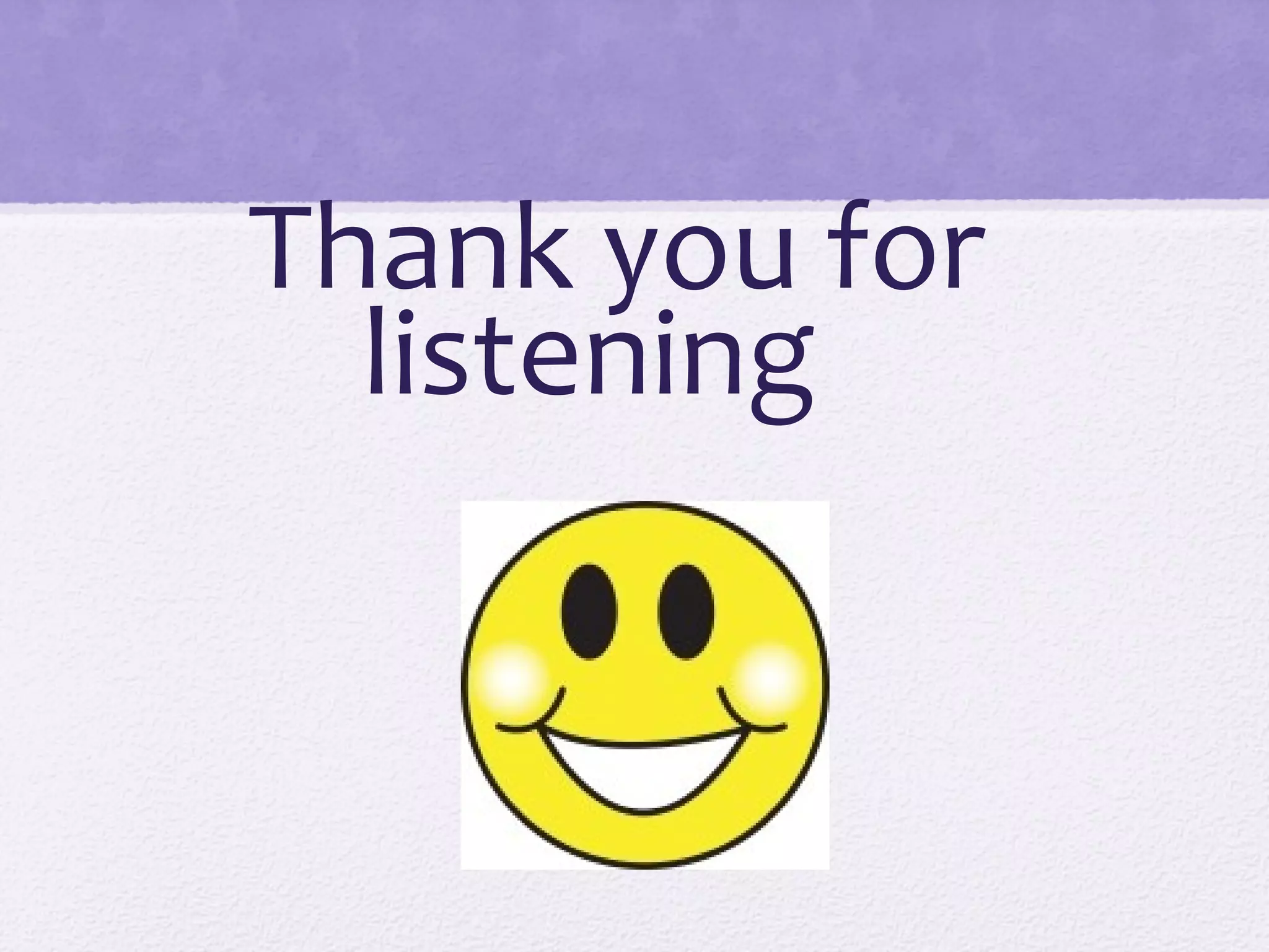 Thank you for
  listening
 