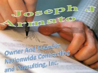 Joseph J Armato
Owner And Founder
Nationwide Contracting and Consulting, Inc.
 