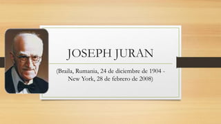 JOSEPH JURAN
(Braila, Rumania, 24 de diciembre de 1904 -
New York, 28 de febrero de 2008)
 