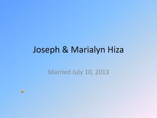 Joseph & Marialyn Hiza
Married July 10, 2013
 