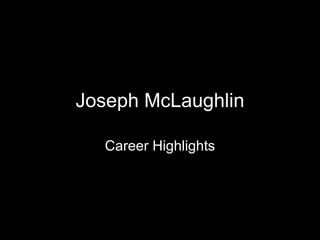 Joseph McLaughlin Career Highlights 