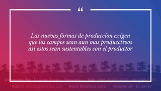 “
Las nuevas formas de produccion exigen
que los campos sean aun mas producctivos
asi estos sean sustentables con el productor
 