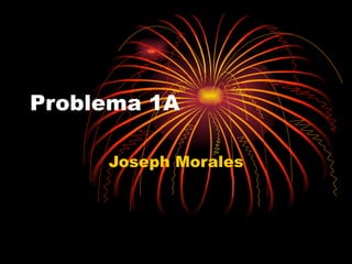 Problema 1A Joseph Morales 