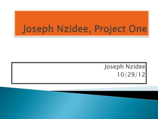 Joseph Nzidee
    10/29/12
 