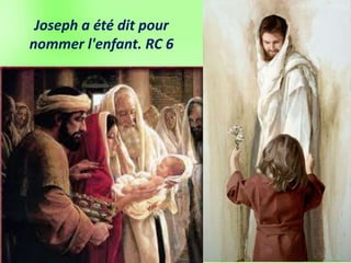 Joseph a été dit pour
nommer l'enfant. RC 6
 