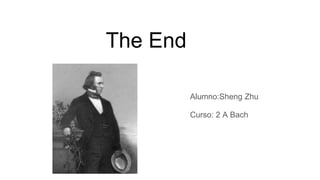 The End
Alumno:Sheng Zhu
Curso: 2 A Bach
 