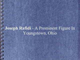 Joseph Rafidi - A Prominent Figure In
Youngstown, Ohio

 