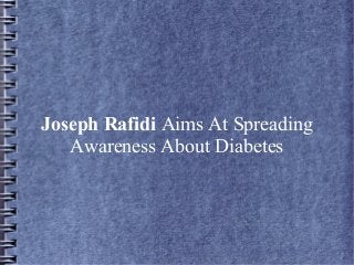 Joseph Rafidi Aims At Spreading
Awareness About Diabetes

 