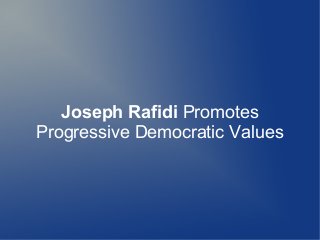 Joseph Rafidi Promotes
Progressive Democratic Values
 