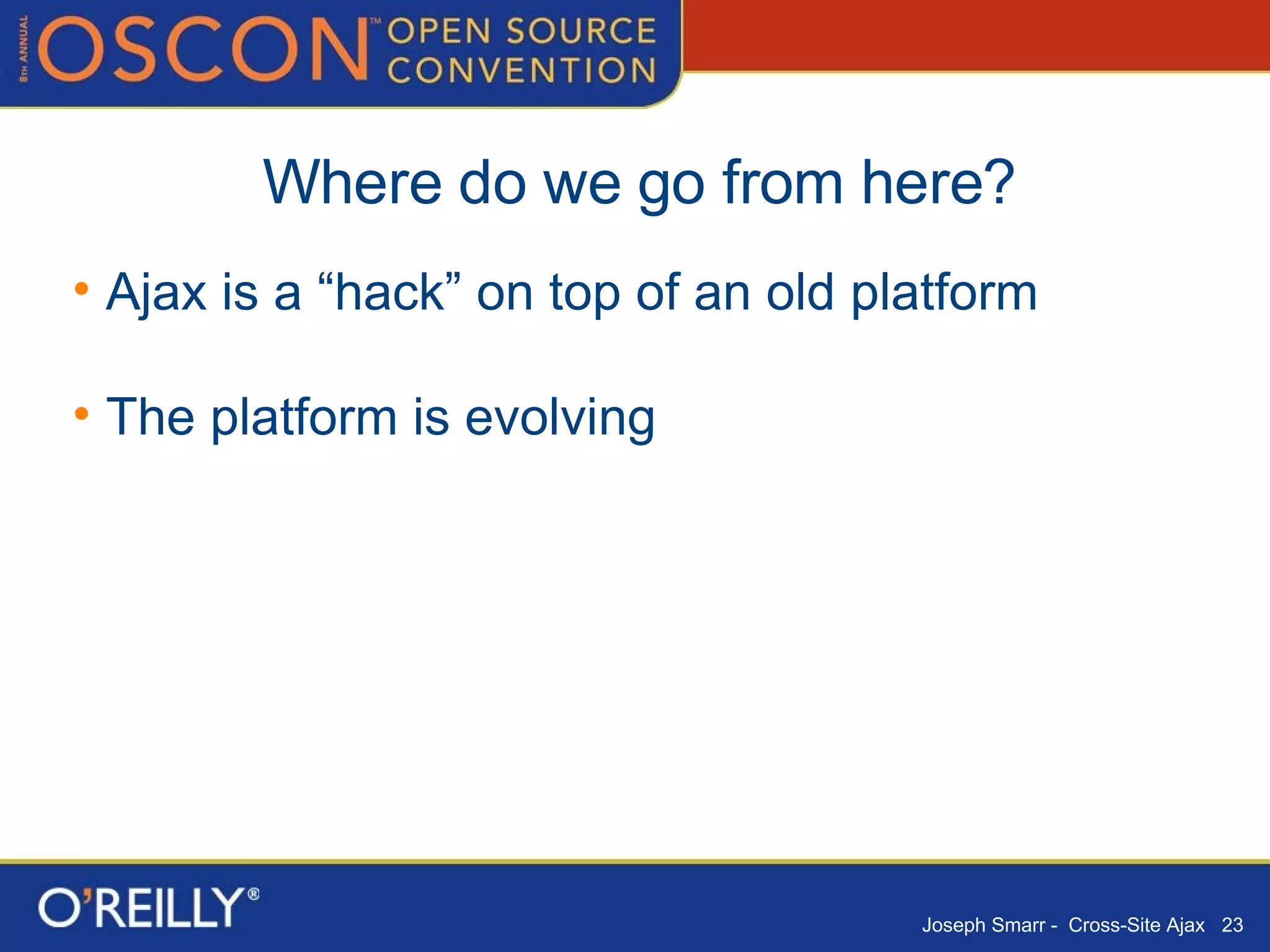 Where do we go from here? Ajax is a “hack” on top of an old platform The platform is evolving 