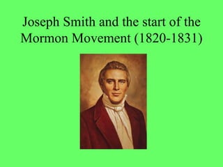 Joseph Smith and the start of the Mormon Movement (1820-1831) 