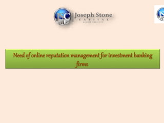 Needof online reputation management for investment banking
firms
 