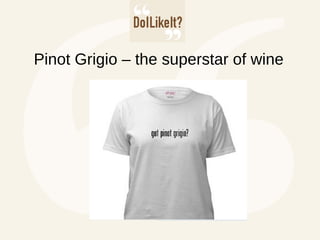 Pinot Grigio – the superstar of wine
 