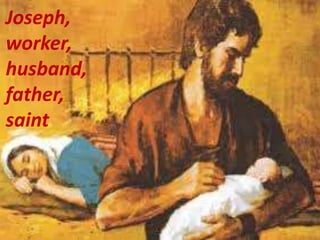Joseph,
worker,
husband,
father,
saint
 