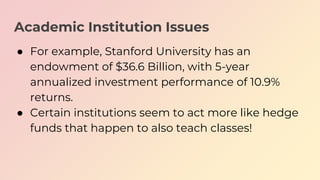 Academic Institution Issues
● For example, Stanford University has an
endowment of $36.6 Billion, with 5-year
annualized i...