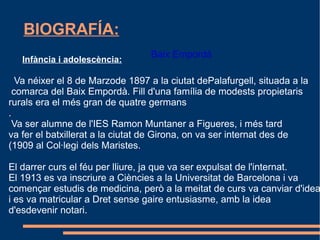 Josep Pla  y les seves obres: Josep Pla i Casadevall fou un escriptor y un periodista  català molt important. La seva original i extensa obra literària,  va ser essencial  en la modernització de la  llengua catalana  i en la  divulgació dels costums i tradicions locals. Va ser l'autor més llegit de la literatura en català 25  anys després de la seva mort És considerat com el prosista  més important de la  literatura catalana  contemporània. 