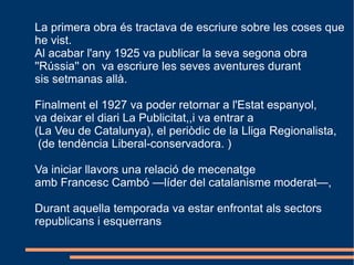 El  1913  es va inscriure a Ciències a la  Universitat de Barcelona  i va  començar estudis de medicina, però a la meitat de curs va canviar d'idea  i es va matricular a Dret sense gaire entusiasme, amb la idea  d'esdevenir notari. Baix Empordà 