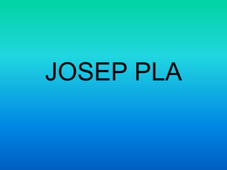 JOSEP PLA
 