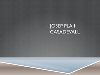 JOSEP PLA I
CASADEVALL
 