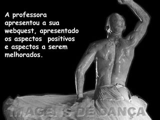 A professora apresentou a sua webquest, apresentado os aspectos  positivos e aspectos a serem melhorados. 