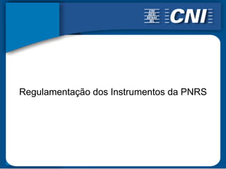 Regulamentação dos Instrumentos da PNRS
 