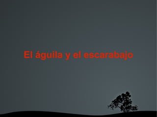   
El águila y el escarabajo
 