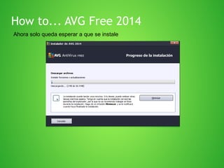 How to... AVG Free 2014
Ahora solo queda esperar a que se instale

 