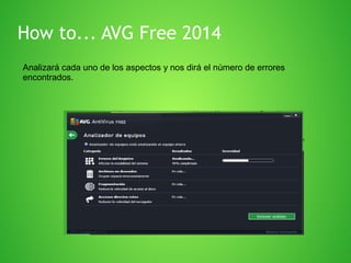 How to... AVG Free 2014
Analizará cada uno de los aspectos y nos dirá el número de errores
encontrados.

 