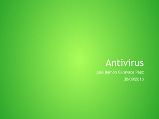 Antivirus
José Ramón Caravaca Páez
30/09/2013

 