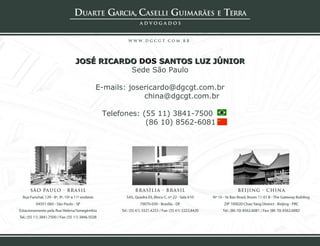 JOSÉ RICARDO DOS SANTOS LUZ JÚNIOR
           Sede São Paulo

    E-mails: josericardo@dgcgt.com.br
                 china@dgcgt.com.br

     Telefones: (55 11) 3841-7500
                 (86 10) 8562-6081
 