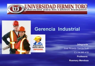 Gerencia Industrial
Integrante:
José Ricardo García Sutil
C.I:14.585.419
Profesora:
Rosmary Mendoza
 