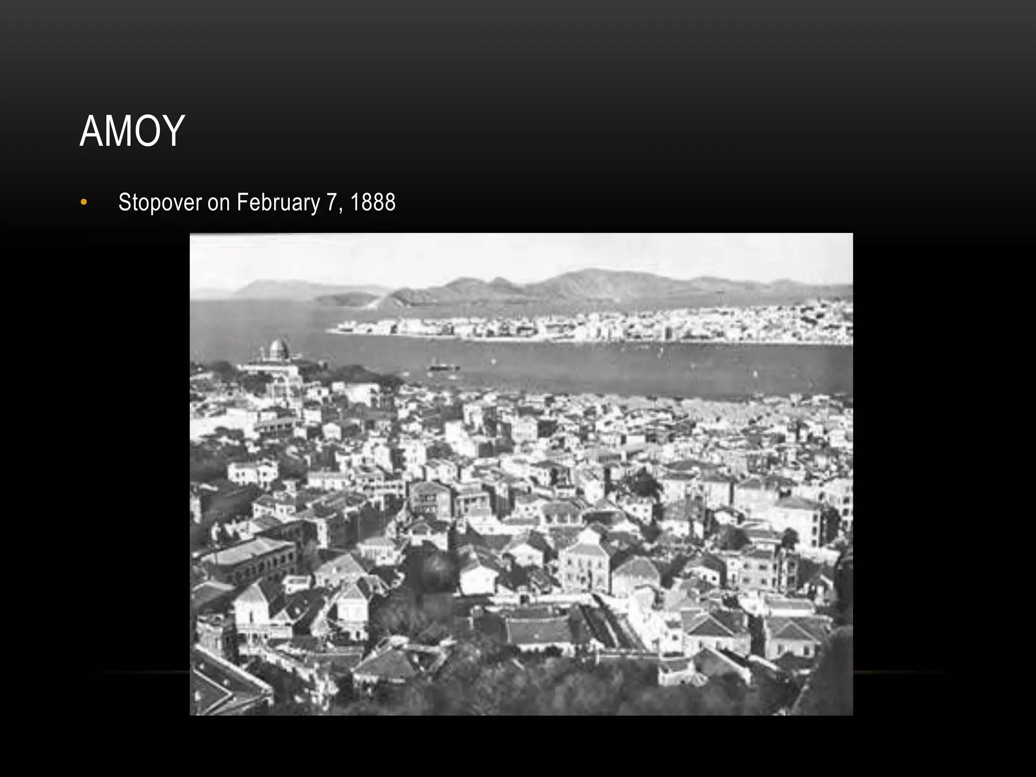 AMOY
• Stopover on February 7, 1888
 