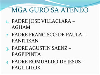 MGA GURO SA ATENEO PADRE JOSE VILLACLARA – AGHAM PADRE FRANCISCO DE PAULA – PANITIKAN PADRE AGUSTIN SAENZ – PAGPIPINTA PADRE ROMUALDO DE JESUS - PAGLILILOK 