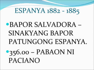 ESPANYA 1882 - 1885 BAPOR SALVADORA – SINAKYANG BAPOR PATUNGONG ESPANYA. 356.00 – PABAON NI PACIANO 