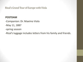 Rizal’s Grand Tour of Europe with ViolaPOSTDAM-Companion: Dr. Maximo Viola-May 11, 1887-spring season-Rizal’s luggage includes letters from his family and friends.