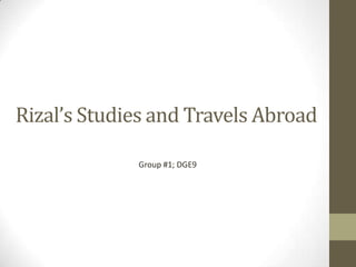 Rizal’s Studies and Travels Abroad Group #1; DGE9 