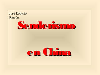 SenderismoSenderismo
en Chinaen China
José Roberto
Rincón
 