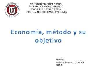 UNIVERSIDAD FERMIN TORO
VICERECTORADO ACADEMICO
FACULTAD DE INGENIERIA
ESCUELA DE TELECOMUNICACIONES
Alumno:
José Luis Romano 26.142.987
SAIA A
 