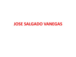JOSE SALGADO VANEGAS

 