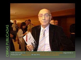 Obras publicadasJosé Saramago no Festival Internacional de Filmes de San Sebastián segurando a tradução em língua persa do seu livro Ensaio sobre a Cegueira.