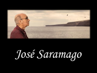 José SaramagoJosé Saramago
 
