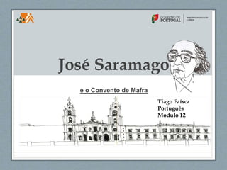 José Saramago 
e o Convento de Mafra 
Tiago Faísca 
Português 
Modulo 12 
 
