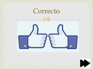 
Correcto
 