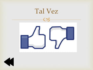 
Tal Vez
 